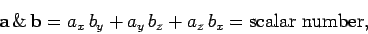 \begin{displaymath}
{\bf a}\,\&\,{\bf b} = a_x \,b_y + a_y \,b_z + a_z \,b_x = {\rm scalar~number},
\end{displaymath}