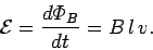\begin{displaymath}
{\cal E} = \frac{d{\mit\Phi}_B}{d t} = B\,l\,v.
\end{displaymath}