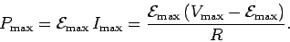 \begin{displaymath}
P_{\rm max} = {\cal E}_{\rm max}\, I_{\rm max} = \frac{ {\cal E}_{\rm max}\,
(V_{\rm max} - {\cal E}_{\rm max})}{R}.
\end{displaymath}