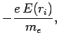 $\displaystyle - \frac{e\,E(r_i)}{m_e},$