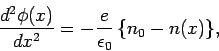 \begin{displaymath}
\frac{d^2\phi(x)}{dx^2} = -\frac{e}{\epsilon_0}\,\{n_0- n(x)\},
\end{displaymath}