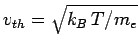 $v_{th} = \sqrt{k_B\,T/m_e}$
