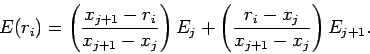 \begin{displaymath}
E(r_i) = \left(\frac{x_{j+1}-r_i}{x_{j+1}-x_j}\right)E_j+\left(\frac{r_i - x_j}{x_{j+1}-x_j}\right)
E_{j+1}.
\end{displaymath}