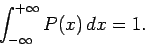 \begin{displaymath}
\int_{-\infty}^{+\infty} P(x)\,dx = 1.
\end{displaymath}