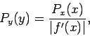 \begin{displaymath}
P_y(y) = \frac{P_x(x)}{\vert f'(x)\vert},
\end{displaymath}
