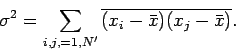 \begin{displaymath}
\sigma^2 = \sum_{i,j,=1,N'} \overline{(x_i-\bar{x})(x_j-\bar{x})}.
\end{displaymath}