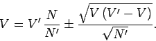\begin{displaymath}
V = V'\,\frac{N}{N'} \pm \frac{\sqrt{V\,(V'-V)}}{\sqrt{N'}}.
\end{displaymath}