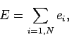 \begin{displaymath}
E =\sum_{i=1,N} e_i,
\end{displaymath}
