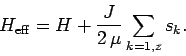 \begin{displaymath}
H_{\rm eff} = H + \frac{J}{2\,\mu}\sum_{k=1,z}s_k.
\end{displaymath}