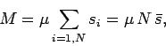 \begin{displaymath}
M=\mu\sum_{i=1,N} s_i= \mu\,N\,\bar{s},
\end{displaymath}