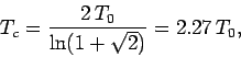 \begin{displaymath}
T_c = \frac{2\,T_0}{\ln(1+\sqrt{2})} = 2.27\,T_0,
\end{displaymath}