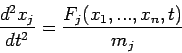 \begin{displaymath}
\frac{d^2 x_j}{dt^2} = \frac{F_j(x_1,...,x_n,t)}{m_j}
\end{displaymath}