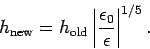 \begin{displaymath}
h_{\rm new} = h_{\rm old}\left\vert\frac{\epsilon_0}{\epsilon}\right\vert^{1/5}.
\end{displaymath}
