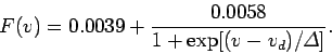 \begin{displaymath}
F(v) = 0.0039 + \frac{0.0058}{1+{\rm exp}[(v-v_d)/{\mit\Delta}]}.
\end{displaymath}