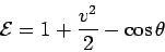\begin{displaymath}
{\cal E} = 1 + \frac{v^2}{2} - \cos\theta
\end{displaymath}