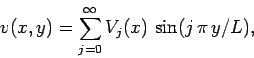 \begin{displaymath}
v(x,y) = \sum_{j=0}^{\infty} V_j(x)\,\sin(j\,\pi\,y/L),
\end{displaymath}