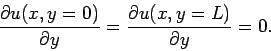 \begin{displaymath}
\frac{\partial u(x,y=0)}{\partial y} = \frac{\partial u(x,y=L)}{\partial y} = 0.
\end{displaymath}