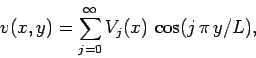 \begin{displaymath}
v(x,y) = \sum_{j=0}^{\infty} V_j(x)\,\cos(j\,\pi\,y/L),
\end{displaymath}