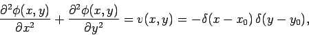 \begin{displaymath}
\frac{\partial^2 \phi(x,y)}{\partial x^2}+\frac{\partial^2 \...
...x,y)}{\partial y^2} =
v(x,y) = -\delta(x-x_0)\,
\delta(y-y_0),
\end{displaymath}
