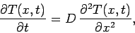 \begin{displaymath}
\frac{\partial T(x,t)}{\partial t} = D\,\frac{\partial^2 T(x,t)}{\partial x^2},
\end{displaymath}