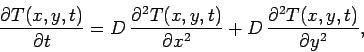 \begin{displaymath}
\frac{\partial T(x,y,t)}{\partial t} = D\,\frac{\partial^2 T...
...)}{\partial x^2}+D\,\frac{\partial^2 T(x,y,t)}
{\partial y^2},
\end{displaymath}