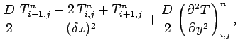 $\displaystyle \frac{D}{2}\,
\frac{T_{i-1,j}^{n}-2\,T_{i,j}^{n}+T_{i+1,j}^{n}}{(...
...ta x)^2} +
\frac{D}{2}\left(\frac{\partial^2 T}{\partial y^2}\right)_{i,j}^{n},$
