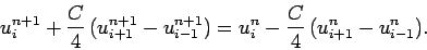 \begin{displaymath}
u_i^{n+1} + \frac{C}{4}\,(u_{i+1}^{n+1}-u_{i-1}^{n+1}) = u_i^n - \frac{C}{4}\,(u_{i+1}^{n}-u_{i-1}^{n}).
\end{displaymath}