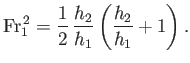 $\displaystyle {\rm Fr}_1^{\,2} = \frac{1}{2}\,\frac{h_2}{h_1}\left(\frac{h_2}{h_1}+1\right).$