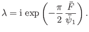 $\displaystyle \lambda = {\rm i}\,\exp\left(-\frac{\pi}{2}\,\frac{\bar{F}}{\skew{3}\bar{\psi}_1}\right).$