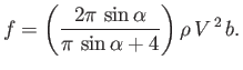 $\displaystyle f =\left(\frac{2\pi\,\sin\alpha}{\pi\,\sin\alpha+4}\right)\rho\,V^{\,2}\,b.$