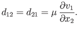 $\displaystyle d_{12} = d_{21} = \mu\,\frac{\partial v_1}{\partial x_2}.$