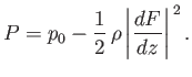 $\displaystyle P = p_0 -\frac{1}{2}\,\rho\left\vert\frac{dF}{dz}\right\vert^{\,2}.$