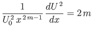 $\displaystyle \frac{1}{U_0^{\,2}\,x^{\,2\,m-1}}\,\frac{dU^{\,2}}{dx}=2\,m$