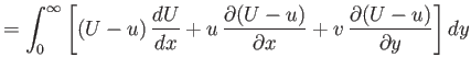 $\displaystyle =\int_0^\infty\left[(U-u)\,\frac{dU}{dx} + u\,\frac{\partial(U-u)}{\partial x} + v\,\frac{\partial(U-u)}{\partial y}\right]dy$