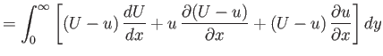 $\displaystyle =\int_0^\infty\left[(U-u)\,\frac{dU}{dx} + u\,\frac{\partial(U-u)}{\partial x} +(U-u)\,\frac{\partial u}{\partial x}\right]dy$