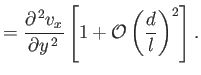 $\displaystyle = \frac{\partial^{\,2} v_x}{\partial y^{\,2}}\left[1+{\cal O}\left(\frac{d}{l}\right)^2\right].$