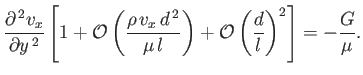 $\displaystyle \frac{\partial^{\,2} v_x}{\partial y^{\,2}}\left[1+{\cal O}\left(...
...2}}{\mu\,l}\right)+{\cal O}\left(\frac{d}{l}\right)^2\right] = - \frac{G}{\mu}.$