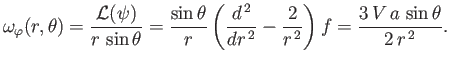 $\displaystyle \omega_\varphi(r,\theta) = \frac{{\cal L}(\psi)}{r\,\sin\theta} =...
...{dr^{\,2}}-\frac{2}{r^{\,2}}\right) f = \frac{3\,V\,a\,\sin\theta}{2\,r^{\,2}}.$