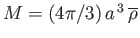 $ M=(4\pi/3)\,a^{\,3}\,\overline{\rho}$