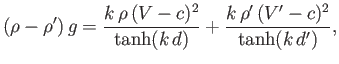 $\displaystyle (\rho-\rho')\,g = \frac{k\,\rho\,(V-c)^2}{\tanh(k\,d)}+ \frac{k\,\rho'\,(V'-c)^2}{\tanh(k\,d')},$