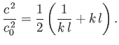 $\displaystyle \frac{c^{\,2}}{c_0^{\,2}} = \frac{1}{2}\left(\frac{1}{k\,l} + k\,l\right).$