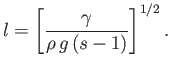 $\displaystyle l = \left[\frac{\gamma}{\rho\,g\,(s-1)}\right]^{1/2}.$