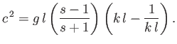 $\displaystyle c^{\,2} = g\,l\left(\frac{s-1}{s+1}\right)\left(k\,l-\frac{1}{k\,l}\right).$