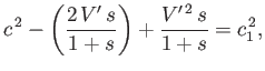 $\displaystyle c^{\,2} - \left(\frac{2\,V'\,s}{1+s}\right) + \frac{V'^{\,2}\,s}{1+s} =c_1^{\,2},$