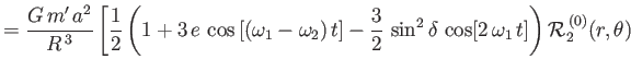 $\displaystyle =\frac{G\,m'\,a^{2}}{R^{\,3}}\left[\frac{1}{2}\left(1+3\,e\,\cos\...
...}\,\sin^2\delta\,\cos[2\,\omega_1\,t]\right){\cal R}_2^{\,(0)}(r,\theta)\right.$