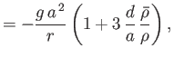 $\displaystyle =- \frac{g\,a^{\,2}}{r}\left(1 + 3\,\frac{d}{a}\,\frac{\skew{3}\bar{\rho}}{\rho}\right),$