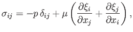 $\displaystyle \sigma_{ij} = -p\,\delta_{ij} + \mu\left(\frac{\partial \xi_i}{\partial x_j}+\frac{\partial \xi_j}{\partial x_i}\right),$