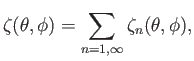 $\displaystyle \zeta(\theta,\phi)=\sum_{n=1,\infty} \zeta_n(\theta,\phi),$
