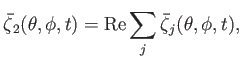 $\displaystyle \skew{5}\bar{\zeta}_2(\theta,\phi,t)={\rm Re}\sum_j \skew{5}\bar{\zeta}_j(\theta,\phi,t),$