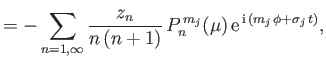 $\displaystyle =- \sum_{n=1,\infty}\frac{z_n}{n\,(n+1)}\,P_n^{\,m_j}(\mu)\,{\rm e}^{\,{\rm i}\,(m_j\,\phi+\sigma_j\,t)},$